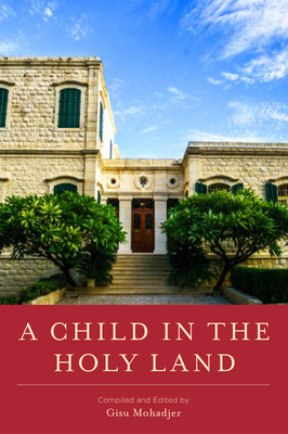 A Child in the Holy Land By Gisu Mohadjer Cover Image