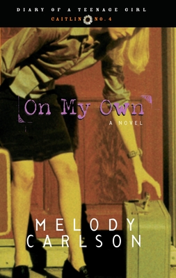 On My Own: Caitlin: Book 4 (Diary of a Teenage Girl #4) By Melody Carlson Cover Image