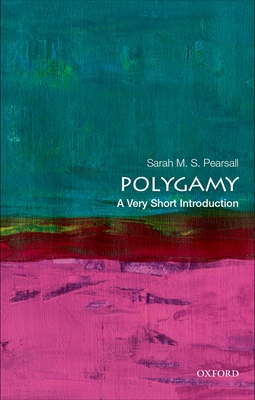 Polygamy: A Very Short Introduction (Very Short Introductions) By Sarah M. S. Pearsall Cover Image