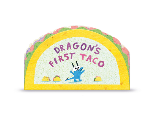 Dragon's First Taco (from the creators of Dragons Love Tacos) Cover Image