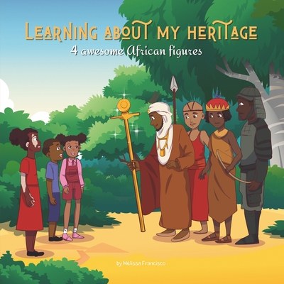 Learning about my heritage: 4 awesome African figures By Tullipstudio (Illustrator), Mélissa Francisco Cover Image