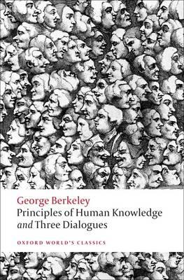 Principles of Human Knowledge and Three Dialogues (Oxford World's Classics) By George Berkeley, Howard Robinson (Editor) Cover Image