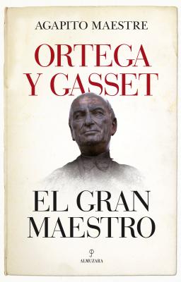 Ortega Y Gasset, El Gran Maestro By Agapito Maestre Cover Image