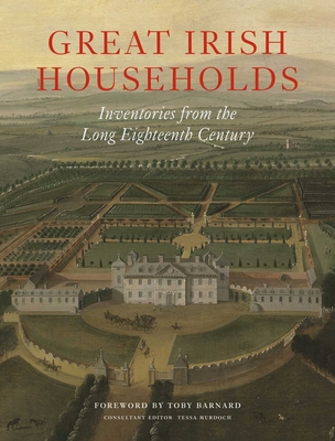 Great Irish Households: Inventories from the Long Eighteenth Century Cover Image