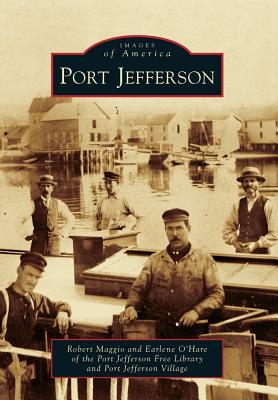 Port Jefferson (Images of America) By Robert Maggio, Earlene O'Hare, Port Jefferson Free Library Cover Image