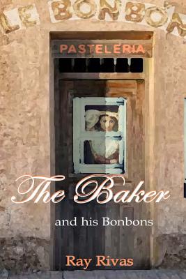 The Baker: Le Bonbon By Ray Rivas Cover Image