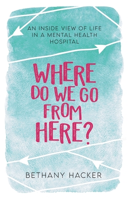 Where Do We Go From Here?: An Inside View of Life in a Mental Health Hospital Cover Image