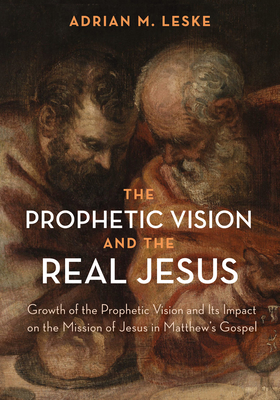 The Prophetic Vision and the Real Jesus By Adrian M. Leske Cover Image