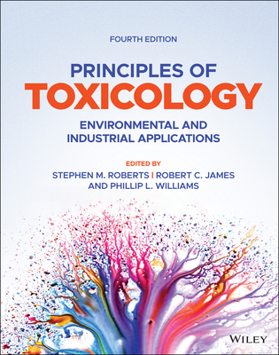 Principles of Toxicology: Environmental and Industrial Applications By Robert C. James (Editor), Stephen M. Roberts (Editor), Phillip L. Williams (Editor) Cover Image