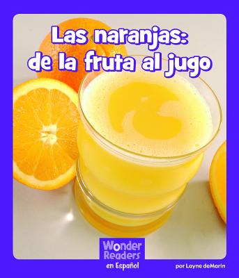 Las Naranjas: de la Fruta Al Jugo (Wonder Readers Spanish Fluent) Cover Image