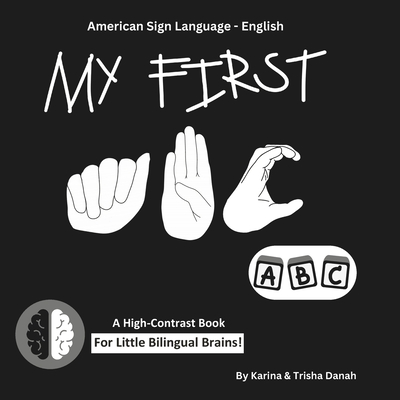 My First ABC in American Sign Language and English: ASL-English Bilingual High Contrast Book (My First Asl-English Bilingual High-Contrast Books)