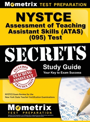 NYSTCE Assessment of Teaching Assistant Skills (ATAS) (095) Test Secrets: NYSTCE Exam Review for the New York State Teacher Certification Examinations Cover Image