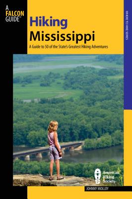 Hiking Mississippi: A Guide to 50 of the State's Greatest Hiking Adventures (Falcon Guides Hiking) By Johnny Molloy Cover Image