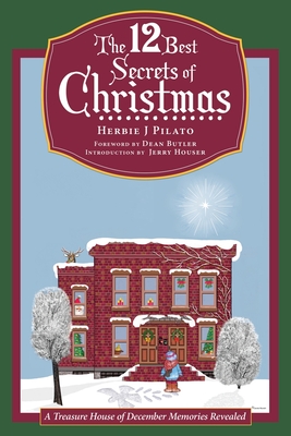 The 12 Best Secrets of Christmas: A Treasure House of December Memories Revealed By Herbie J. Pilato, Dean Butler (Foreword by) Cover Image