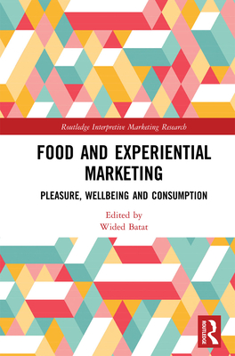 Food and Experiential Marketing: Pleasure, Wellbeing and Consumption (Routledge Interpretive Marketing Research)