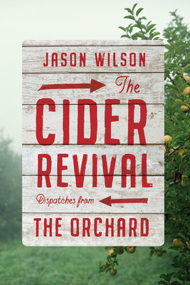 The Cider Revival: Dispatches from the Orchard