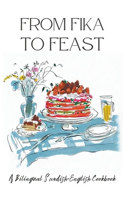 From Fika to Feast: A Bilingual Swedish-English Cookbook By Coledown Bilingual Books Cover Image