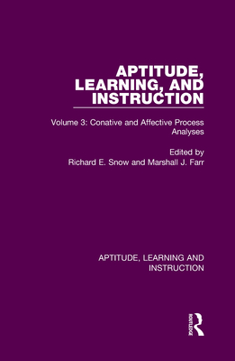 Aptitude, Learning, and Instruction: Volume 3: Conative and Affective Process Analyses By Richard E. Snow (Editor), Marshall J. Farr (Editor) Cover Image