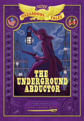 The Underground Abductor: Bigger & Badder Edition (Nathan Hale's Hazardous Tales #5) By Nathan Hale Cover Image