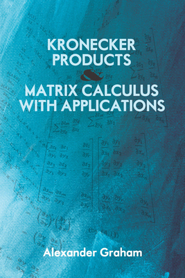 Kronecker Products and Matrix Calculus with Applications (Dover Books on Mathematics) Cover Image