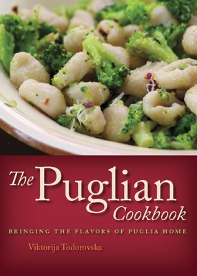 The Puglian Cookbook: Bringing the Flavors of Puglia Home By Viktorija Todorovska Cover Image