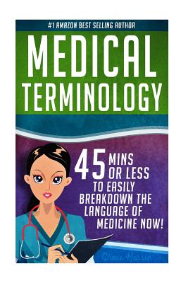 Medical Terminology: 45 Mins or Less to EASILY Breakdown the Language of Medicine NOW! (Nursing School #1)