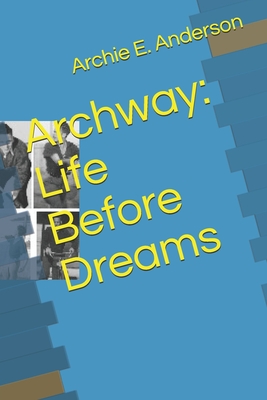 Archway: Life Before Dreams Cover Image