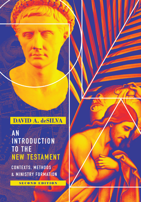 An Introduction to the New Testament: Contexts, Methods & Ministry Formation By David A. deSilva Cover Image