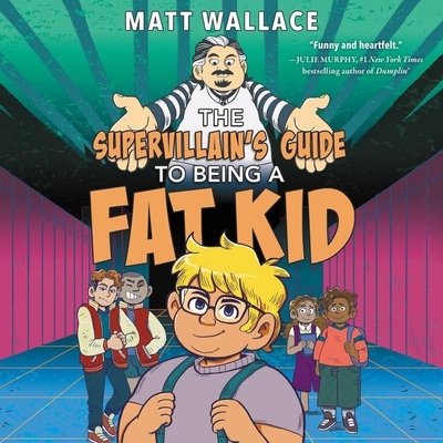The Supervillain's Guide to Being a Fat Kid By Matt Wallace, Mark Sanderlin (Read by) Cover Image