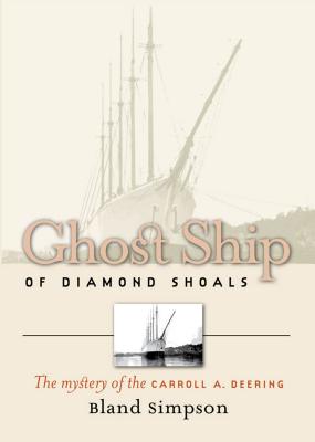 Ghost Ship of Diamond Shoals: The Mystery of the Carroll A. Deering By Bland Simpson Cover Image
