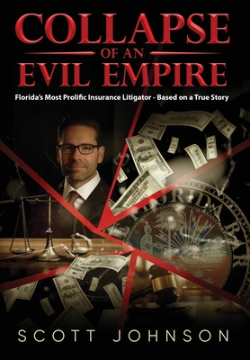 Collapse of an Evil Empire: Florida's Most Prolific Insurance Litigator - Based on a True Story Cover Image