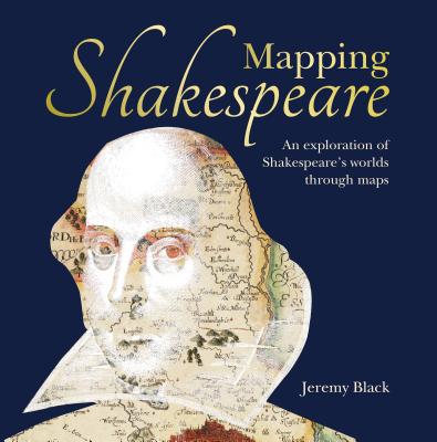Mapping Shakespeare: An exploration of Shakespeare’s worlds through maps Cover Image