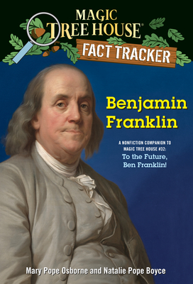 Benjamin Franklin: A nonfiction companion to Magic Tree House #32: To the Future, Ben Franklin! (Magic Tree House (R) Fact Tracker #41)