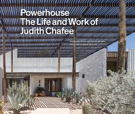 Powerhouse: The Life and Work of Architect Judith Chafee (first book on an important American Southwest award-winning architect) By Christopher Domin, Kathryn McGuire, William J.R. Curtis (Introduction by) Cover Image
