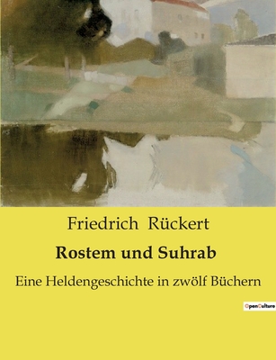Rostem und Suhrab: Eine Heldengeschichte in zwölf Büchern Cover Image