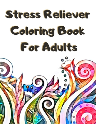 Stress Reliever Coloring Book For Adults: Big Pack of Fun Doodles to Color - Detailed Coloring Book Perfect Calming Gift for Adults Seniors & Grown Up