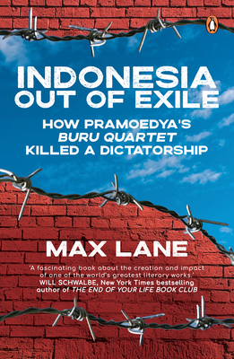 Indonesia Out of Exile: How Pramoedya’s Buru Quartet Killed a Dictatorship By Max Lane Cover Image