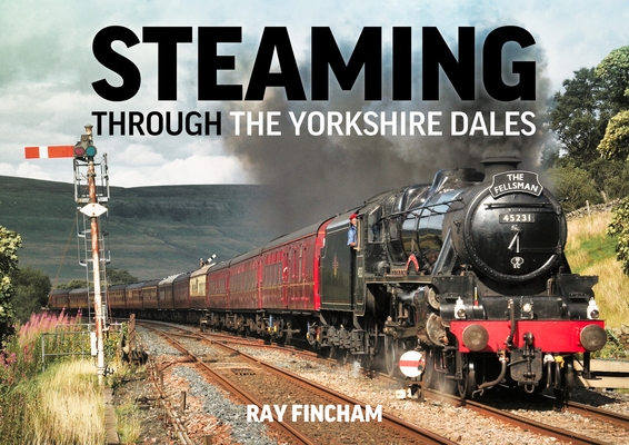 Steaming Through the Yorkshire Dales Cover Image