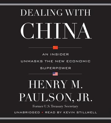Dealing with China Lib/E: An Insider Unmasks the New Economic Superpower By Henry M. Paulson Jr, Kevin Stillwell (Read by) Cover Image
