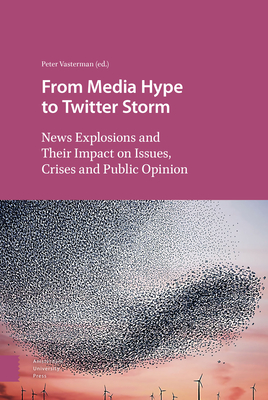 From Media Hype to Twitter Storm: News Explosions and Their Impact on Issues, Crises and Public Opinion Cover Image