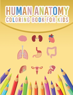 I Know My Body. Do You? Anatomy For Kids Coloring Books