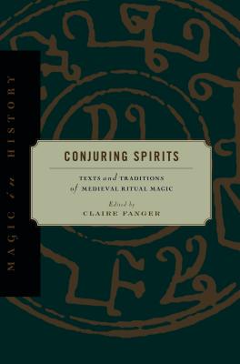 Conjuring Spirits: Texts and Traditions of Medieval Ritual Magic (Magic in History) Cover Image
