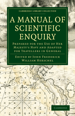 A Manual of Scientific Enquiry (Cambridge Library Collection - Earth Science) By John Frederick William Herschel (Editor) Cover Image