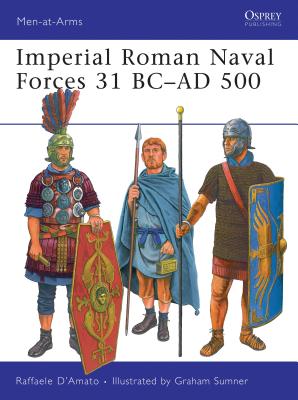 Imperial Roman Naval Forces 31 BC–AD 500 (Men-at-Arms) By Raffaele D’Amato, Graham Sumner (Illustrator) Cover Image