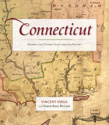 Connecticut: Mapping the Nutmeg State Through History By Vincent Virga (Foreword by), Diana Ross McCain Cover Image