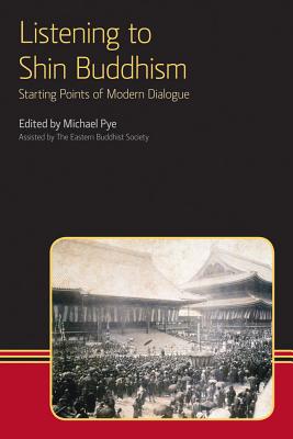 Listening to Shin Buddhism: Starting Points of Modern Dialogue (Eastern Buddhist Voices) Cover Image