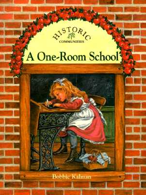 A One-Room School (Historic Communities) By Bobbie Kalman Cover Image