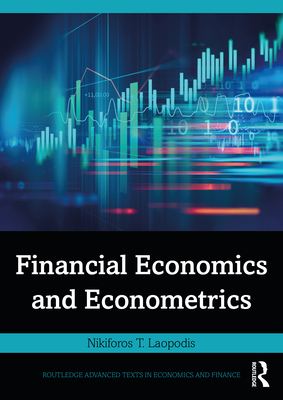 Financial Economics and Econometrics (Routledge Advanced Texts in Economics and Finance) By Nikiforos T. Laopodis Cover Image