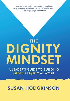 The Dignity Mindset: a Leader's Guide to Building Gender Equity at Work By Susan Hodgkinson Cover Image