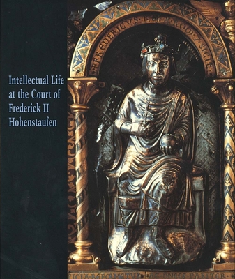 Intellectual Life at the Court of Frederick II Hohenstaufen (Studies in the History of Art Series)